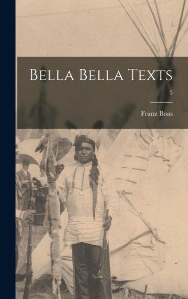 Cover for Franz 1858-1942 Boas · Bella Bella Texts; 5 (Hardcover Book) (2021)