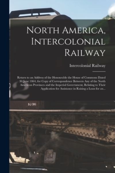 Cover for Intercolonial Railway (Canada) · North America, Intercolonial Railway [microform] (Paperback Book) (2021)