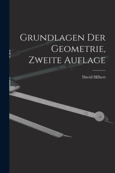 Grundlagen der Geometrie, Zweite Auflage - David Hilbert - Books - Creative Media Partners, LLC - 9781015425491 - October 26, 2022