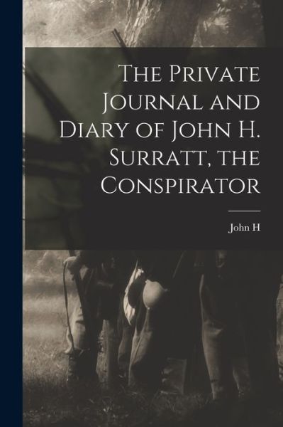 Cover for John H. 1844-1916 Surratt · Private Journal and Diary of John H. Surratt, the Conspirator (Book) (2022)