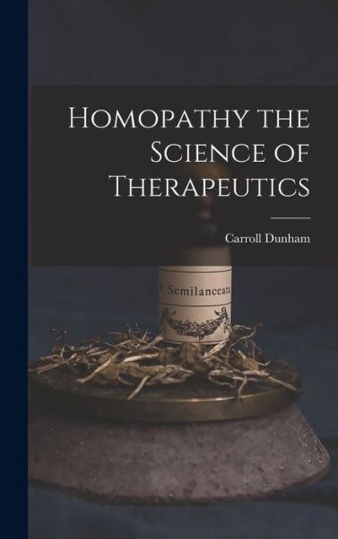 Cover for Carroll Dunham · Homopathy the Science of Therapeutics (Book) (2022)