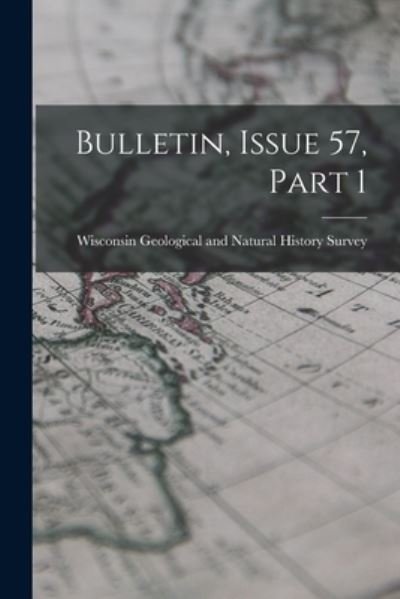 Cover for Wisconsin Geological and Natural Hist · Bulletin, Issue 57, Part 1 (Book) (2022)