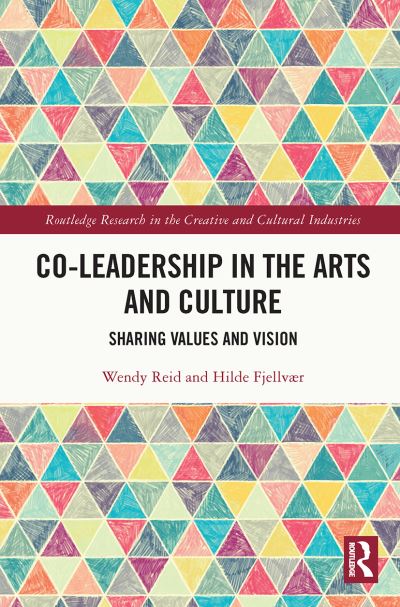 Cover for Reid, Wendy (HEC Montreal, Canada) · Co-Leadership in the Arts and Culture: Sharing Values and Vision - Routledge Research in the Creative and Cultural Industries (Paperback Book) (2023)