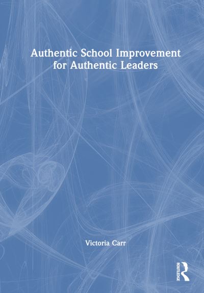 Victoria Carr · Authentic School Improvement for Authentic Leaders (Hardcover Book) (2024)