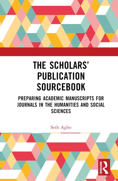 Cover for Seth Agbo · The Scholars’ Publication Sourcebook: Preparing Academic Manuscripts for Journals in the Humanities and Social Sciences (Hardcover bog) (2024)