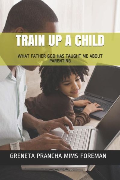 Cover for Greneta Prancha Mims-Foreman · Train Up a Child (Paperback Book) (2019)