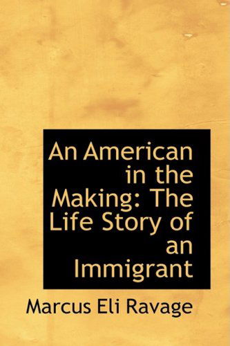 Cover for Marcus Eli Ravage · An American in the Making: the Life Story of an Immigrant (Hardcover Book) (2009)