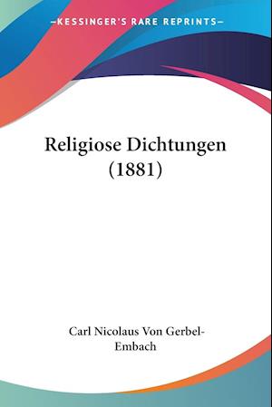 Cover for Carl Nicolaus Von Gerbel-Embach · Religiose Dichtungen (1881) (Paperback Book) (2009)