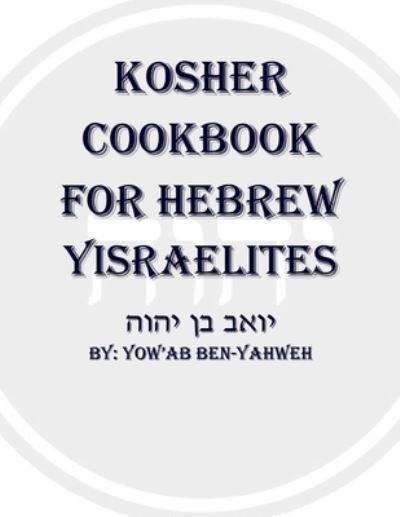 Cover for Yow'ab Ben-Yahweh · Kosher Cookbook for Hebrew Yisraelites (Bog) (2012)