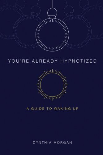 Cover for Cynthia Morgan · You're Already Hypnotized: a Guide to Waking Up (Taschenbuch) (2012)