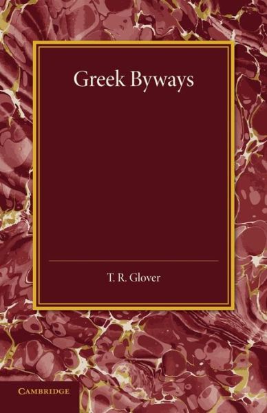 Greek Byways - T. R. Glover - Böcker - Cambridge University Press - 9781107438491 - 23 oktober 2014