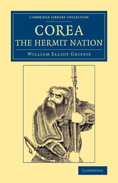 Cover for William Elliot Griffis · Corea, the Hermit Nation - Cambridge Library Collection - East and South-East Asian History (Paperback Book) (2015)