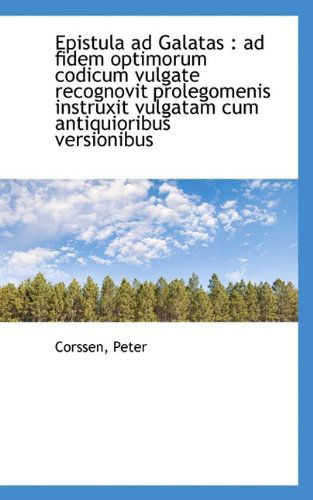 Cover for Corssen Peter · Epistula Ad Galatas: Ad Fidem Optimorum Codicum Vulgate Recognovit Prolegomenis Instruxit Vulgatam (Paperback Book) (2009)