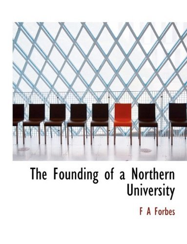 Cover for F A Forbes · The Founding of a Northern University (Inbunden Bok) (2009)