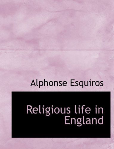 Cover for Alphonse Esquiros · Religious Life in England (Paperback Book) [Large type / large print edition] (2009)