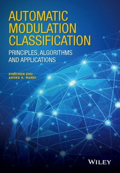 Cover for Zhechen Zhu · Automatic Modulation Classification: Principles, Algorithms and Applications (Gebundenes Buch) (2015)