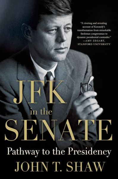 Cover for Shaw, John T (Market News International) · JFK in the Senate: Pathway to the Presidency (Paperback Book) (2015)