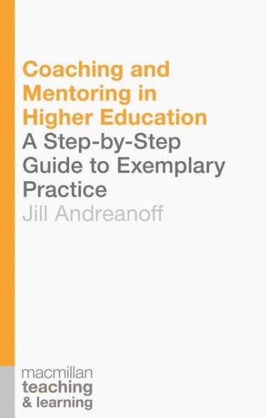 Coaching and Mentoring in Higher Education: A Step-by-Step Guide to Exemplary Practice - Teaching and Learning - Jill Andreanoff - Books - Macmillan Education UK - 9781137451491 - March 11, 2016