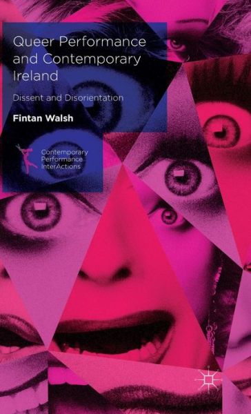 Cover for Fintan Walsh · Queer Performance and Contemporary Ireland: Dissent and Disorientation - Contemporary Performance InterActions (Hardcover Book) [1st ed. 2015 edition] (2015)