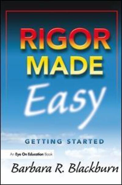 Cover for Blackburn, Barbara R. (Blackburn Consulting Group, USA) · Rigor Made Easy: Getting Started (Hardcover Book) (2015)