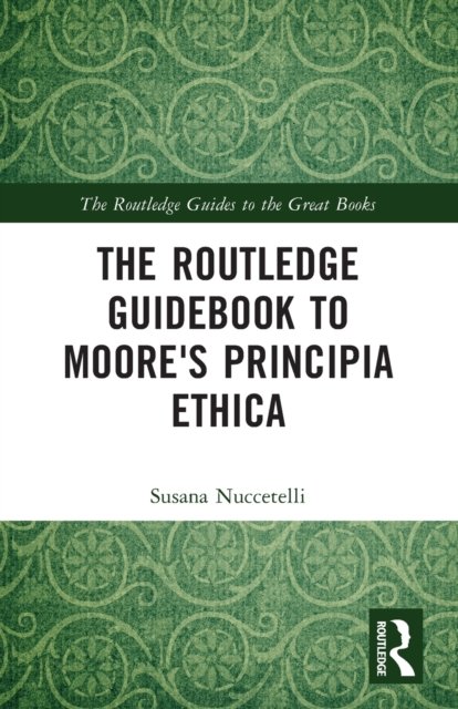 Cover for Nuccetelli, Susana (St. Cloud State University, USA) · The Routledge Guidebook to Moore's Principia Ethica - The Routledge Guides to the Great Books (Paperback Bog) (2021)