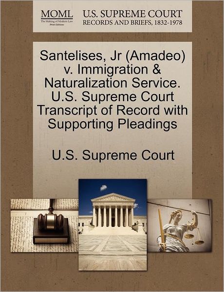 Cover for U S Supreme Court · Santelises, Jr (Amadeo) V. Immigration &amp; Naturalization Service. U.s. Supreme Court Transcript of Record with Supporting Pleadings (Paperback Book) (2011)