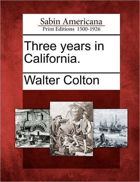 Cover for Walter Colton · Three Years in California. (Paperback Book) (2012)