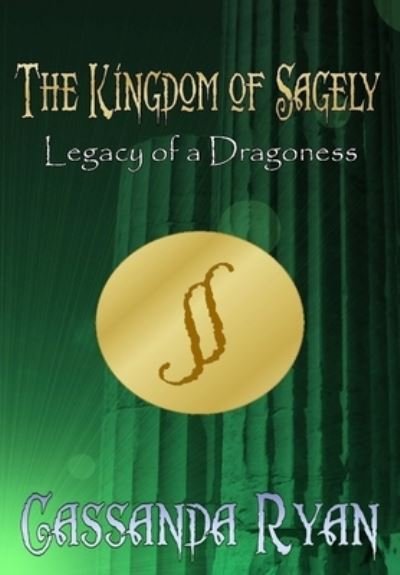 Cover for Cassanda Ryan · Kingdom of Sagely - Legacy of a Dragoness (Book) (2013)
