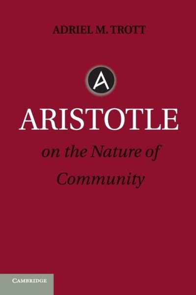 Cover for Trott, Adriel M. (Wabash College, Indiana) · Aristotle on the Nature of Community (Paperback Book) (2019)