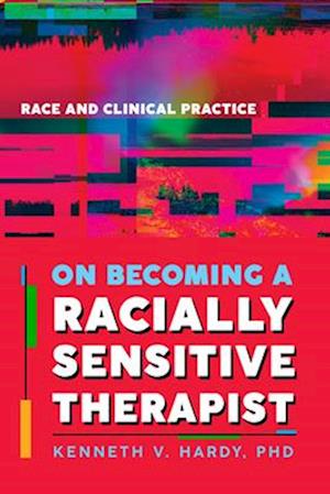 Cover for Kenneth V. Hardy · On Becoming a Racially Sensitive Therapist: Race and Clinical Practice (Paperback Book) (2025)