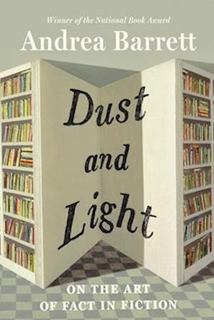 Cover for Andrea Barrett · Dust and Light: On the Art of Fact in Fiction (Paperback Book) (2026)