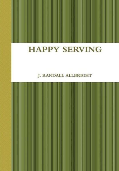 Cover for J Randall Allbright · Happy Serving (Hardcover Book) (2018)