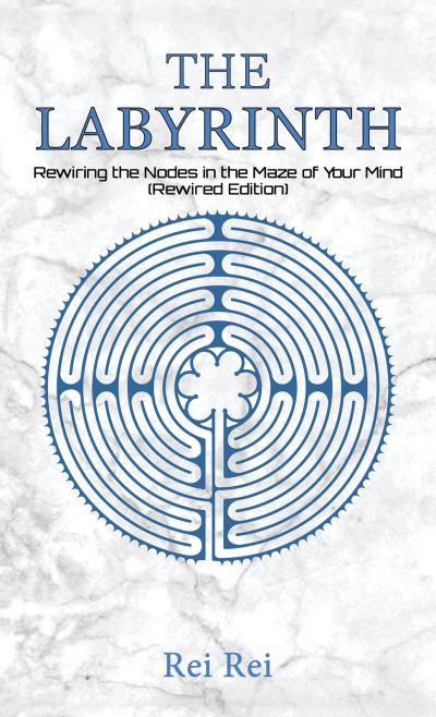 Cover for Rei Rei · The Labyrinth: Rewiring the Nodes in the Maze of Your Mind (Paperback Book) [Rewired edition] (2021)