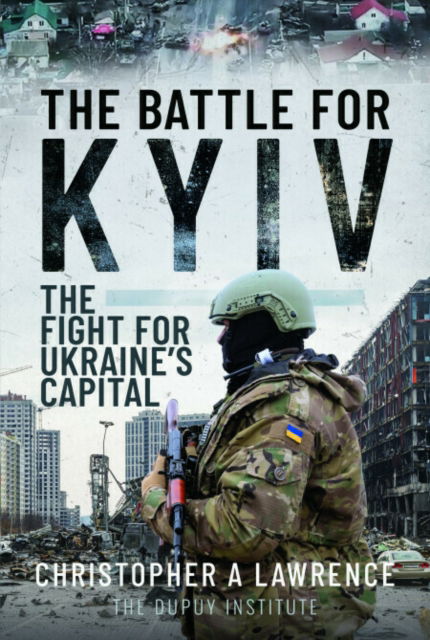 Cover for Christopher A Lawrence · The Battle for Kyiv: The Fight for Ukraine’s Capital (Paperback Book) (2025)