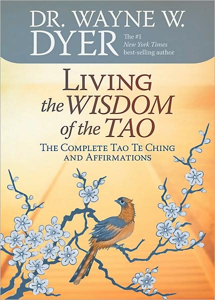 Living the Wisdom of the Tao: the Complete Tao Te Ching and Affirmations - Dr. Wayne W. Dyer Dr. - Livres - Hay House - 9781401921491 - 1 mars 2008