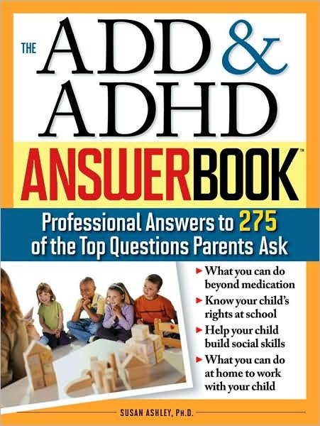 The ADD & ADHD Answer Book: Professional Answers to 275 of the Top Questions Parents Ask - Special Needs Parenting Answer Book - Susan Ashley - Livros - Sourcebooks, Inc - 9781402205491 - 1 de setembro de 2005