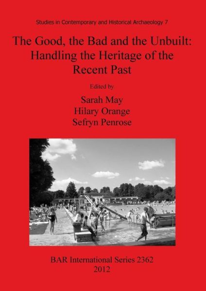 Cover for Sefryn Penrose · The Good, the Bad and the Unbuilt: Handling the Heritage of the Recent Past (Bar S) (Paperback Book) (2012)