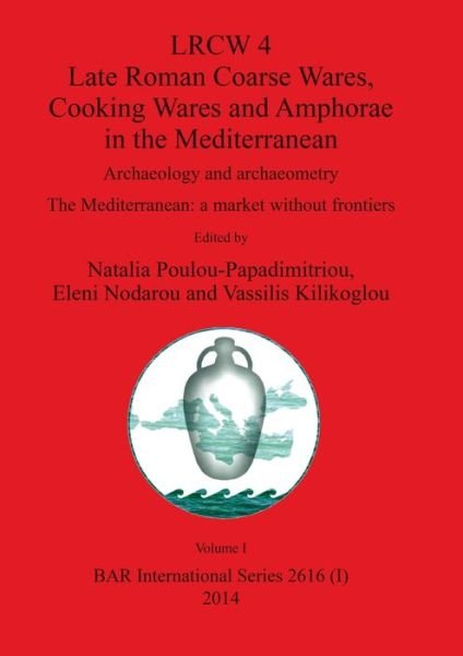 Cover for Natalia Poulou-Papadimitriou · LRCW 4 Late Roman Coarse Wares, Cooking Wares and Amphorae in the Mediterranean, Volume I (Paperback Book) (2014)
