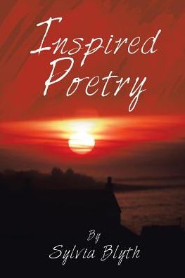 Inspired Poetry - Sylvia Blyth - Książki - Trafford Publishing - 9781412093491 - 12 maja 2017