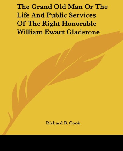 Cover for Richard B. Cook · The Grand Old Man or the Life and Public Services of the Right Honorable William Ewart Gladstone (Paperback Book) (2004)