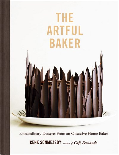 Cover for Cenk Sonmezsoy · Artful Baker: Extraordinary Desserts From an Obsessive Home Baker (Inbunden Bok) (2017)
