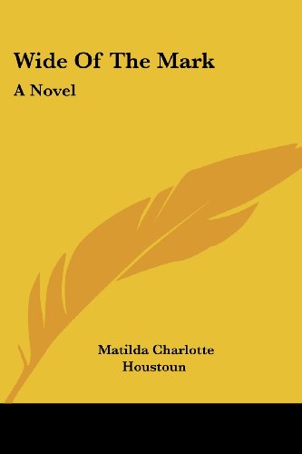 Cover for Matilda Charlotte Houstoun · Wide of the Mark: a Novel (Paperback Book) (2007)