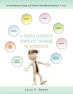 Cover for Larry S Swann · A Youth Leader's Template Package In Acrostics: A Comprehensive, Simple, and Practical Youth Ministry Resource, In Color (Paperback Book) (2012)