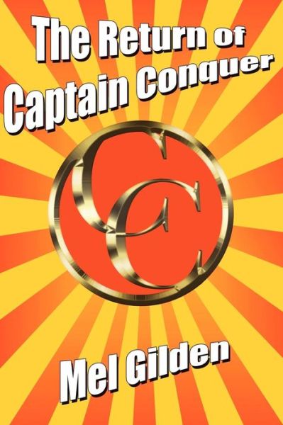 The Return of Captain Conquer: a Science Fiction Novel - Mel Gilden - Kirjat - Borgo Press - 9781434435491 - keskiviikko 13. heinäkuuta 2011