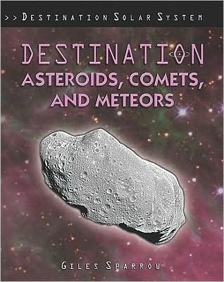 Cover for Giles Sparrow · Destination asteroids, comets, and meteors (Bog) [1st edition] (2009)