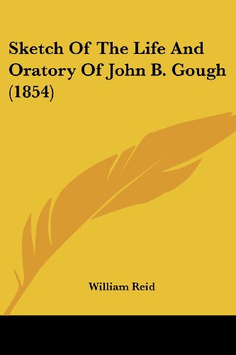 Sketch of the Life and Oratory of John B. Gough (1854) - William Reid - Livros - Kessinger Publishing, LLC - 9781437038491 - 1 de outubro de 2008