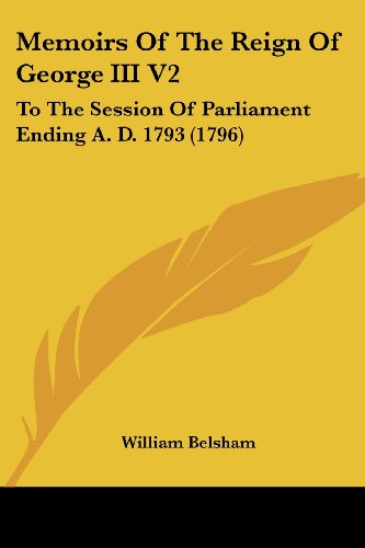 Cover for William Belsham · Memoirs of the Reign of George III V2: to the Session of Parliament Ending A. D. 1793 (1796) (Paperback Book) (2008)
