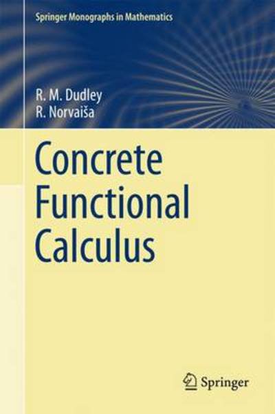 Concrete Functional Calculus - Springer Monographs in Mathematics - R. M. Dudley - Books - Springer-Verlag New York Inc. - 9781441969491 - November 10, 2010