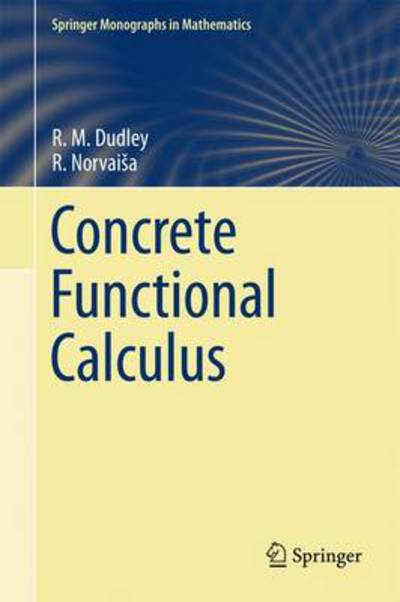 Concrete Functional Calculus - Springer Monographs in Mathematics - R. M. Dudley - Bøger - Springer-Verlag New York Inc. - 9781441969491 - 10. november 2010