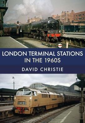 London Terminal Stations in the 1960s - David Christie - Książki - Amberley Publishing - 9781445677491 - 15 lipca 2018